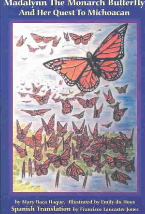 Madalynn the Monarch Butterfly and her Quest to Michoacan de Mary Baca Haque