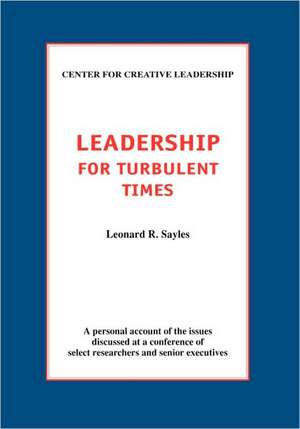 Leadership for Turbulent Times de Leonard R. Sayles