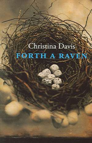 Forth a Raven: New & Selected Poems de Christina Davis