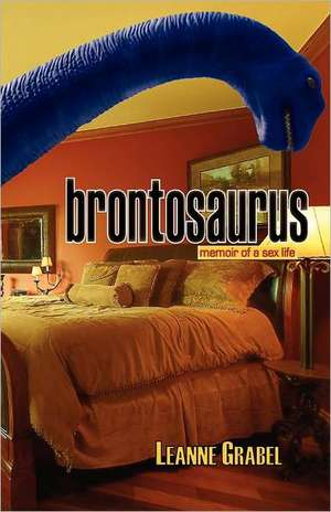 Brontosaurus: Memoir of a Sex Life de Leanne Grabel