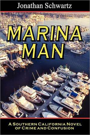 Marina Man: A Southern California Novel of Crime and Confusion