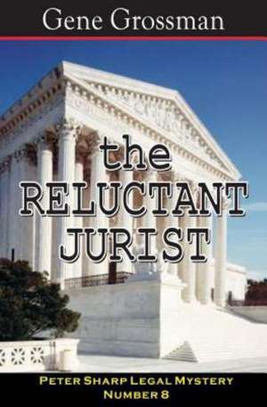 The Reluctant Jurist: Peter Sharp Legal Mystery #8 de Gene Grossman