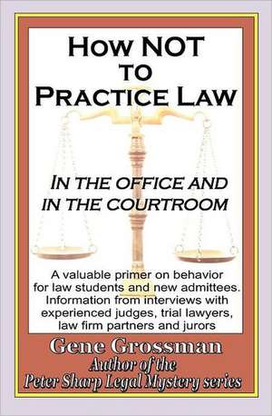 How Not to Practice Law: In the Office and in the Courtroom