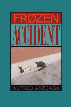 Frozen Accident: Poems de Alfred Arteaga