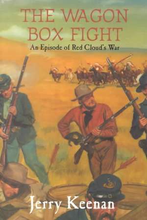 The Wagon Box Fight: An Episode Of Red Cloud's War de Jerry Keenan