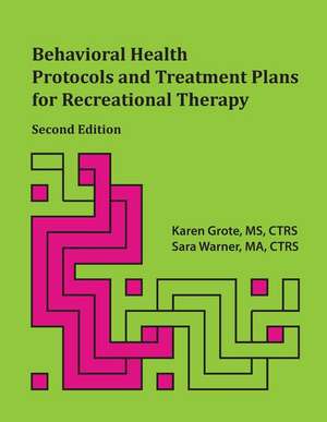 Behavioral Health Protocols and Treatment Plans for Recreational Therapy de Karen Grote