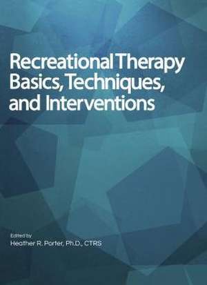 Recreational Therapy Basics, Techniques, and Interventions