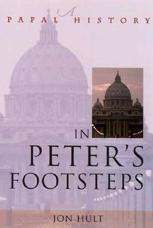 In Peter's Footsteps: A Papal History de Jonathan Hult