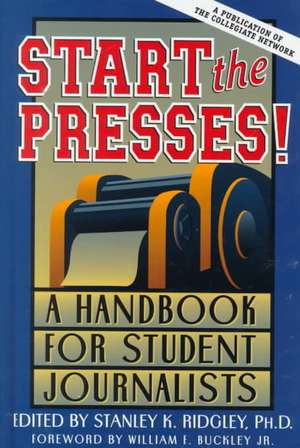 Start the Presses!: A Handbook for Student Journalists de JR. Buckley, William F.