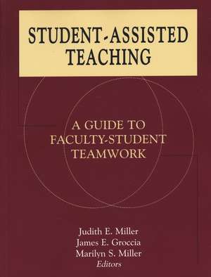 Student–Assisted Teaching – A Guide to Faculty–Student Teamwork de JE Miller