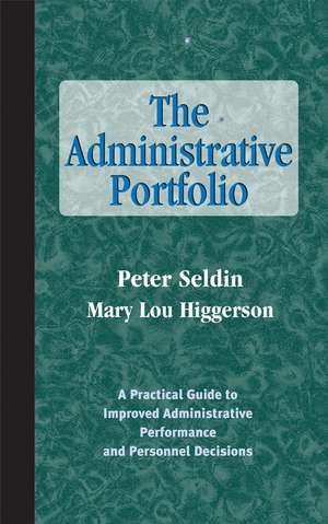 The Administrative Portfolio – A Practical Guide to Improved Administrative Performance and Personal Decisions de P Seldin