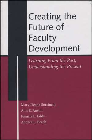 Creating the Future of Faculty Development – Learning from the Past, Understanding the Present de MD Sorcinelli