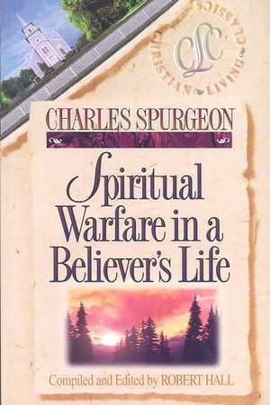 Spiritual Warfare in a Believer's Life de Charles Haddon Spurgeon