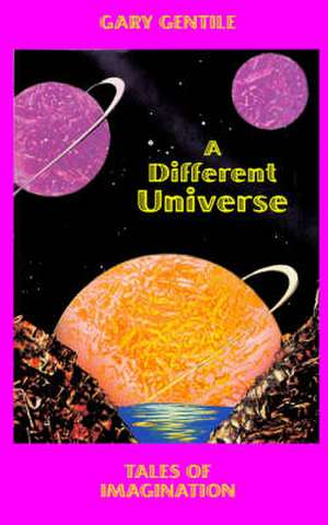 A Different Universe: Tales of Imagination de Gary Gentile