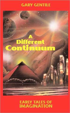 A Different Continuum: Early Tales of Imagination de Gary Gentile