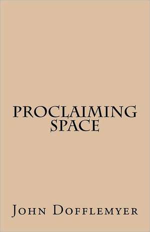 Proclaiming Space: A Mythical Return to the Archetypal Self de Dofflemyer, MR John C.