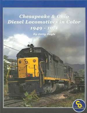 Chesapeake & Ohio Diesel Locomotives in Color, 1949-1971 de Jerry Doyle