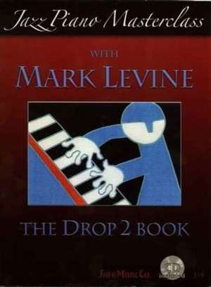 Levine, M: Jazz Piano Masterclass with Mark Levine de Mark Levine