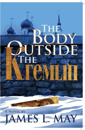 The Body Outside the Kremlin de James L. May