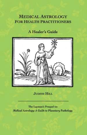 Medical Astrology for Health Practitioners de Judith a. Hill