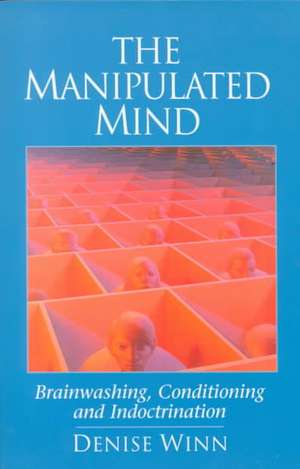 The Manipulated Mind: Brainwashing, Conditioning, and Indoctrination