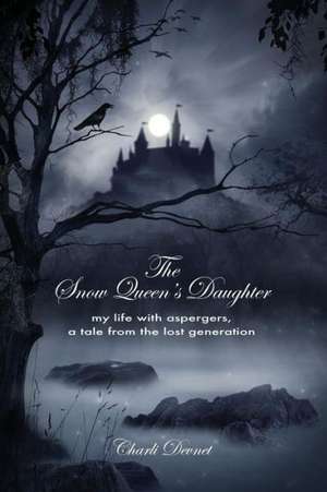 The Snow Queen's Daughter: My Life with Aspergers, a Tale from the Lost Generation de Charli Devnet