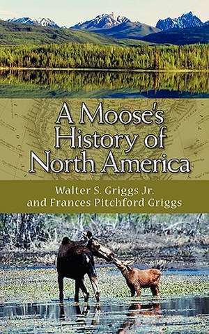 A Moose's History of North America de Walter S. Griggs