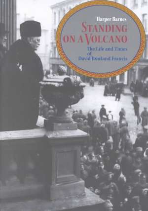 Standing on a Volcano: The Life and Times of David Rowland Francis de Harper Barnes