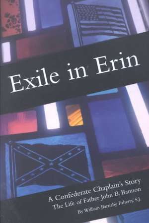 Exile in Erin – A Confederate Chaplain`s Story de William S. J. Faherty