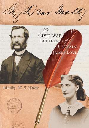 My Dear Molly: The Civil War Letters of Captain James Love de Molly Kodner