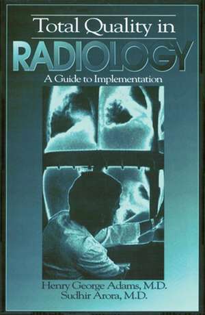 Total Quality in Radiology: A Guide to Implementation de Henry George Adams