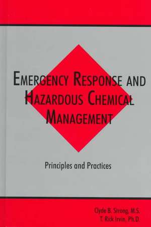 Emergency Response and Hazardous Chemical Management: Principles and Practices de Clyde B. Strong