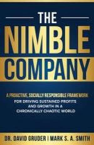 The Nimble Company: A Proactive, Socially Responsible Framework for Driving Sustained Profits and Growth in a Chronically Chaotic World de David Gruder