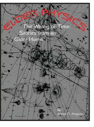 Elder Physics: Stories from an Elder Home de James R. Hugunin