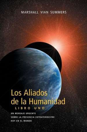 Los Aliados de La Humanidad Libro Uno de Marshall Vian Summers