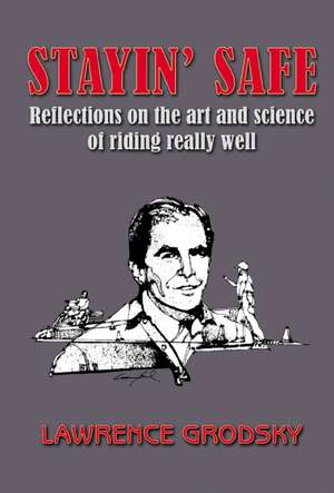 Stayin' Safe: The Art and Science of Riding Really Well de Lawrence Grodsky