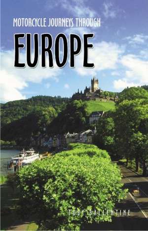 Motorcycle Journeys Through Western Europe de Toby Ballentine