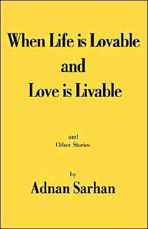 When Life Is Lovable and Love Is Livable: A Guide for Building and Equipping Workshops That Work de Adnan Sarhan