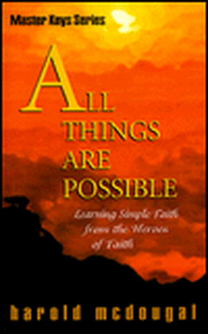 All Things Are Possible: Learning Simple Faith from Heroes of Faith de Harold McDougal