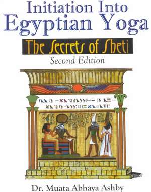 INITIATION INTO EGYPTIAN YOGA AND NETERIAN SPIRITUALITY de Muata Ashby