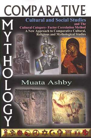 Comparative Mythology, Cultural and Social Studies and the Cultural Category- Factor Correlation Method de Muata Ashby