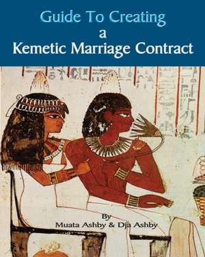 Guide to Kemetic Relationships and Creating a Kemetic Marriage Contract de Muata Ashby