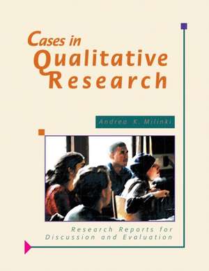 Cases in Qualitative Research: Research Reports for Discussion and Evaluation de Andrea Milinki