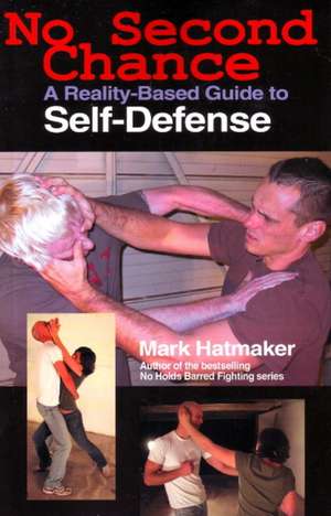 No Second Chance: A Reality-Based Guide to Self-Defense de Mark Hatmaker