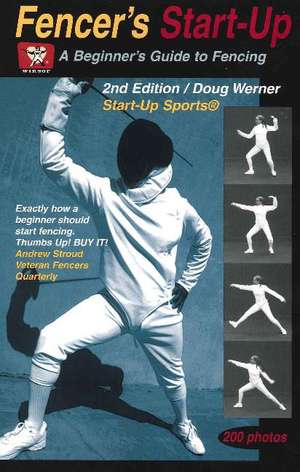 Fencer's Start-Up: A Beginner's Guide to Fencing de Doug Werner