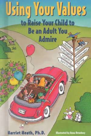 How to Raise Your Child to Be an Adult You Admire de Harriet Heath