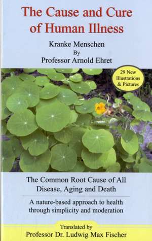 The Cause and Cure of Human Illness de Arnold Ehret