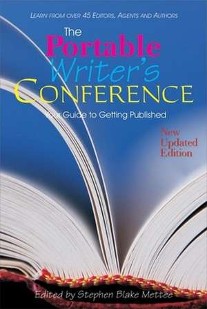 Portable Writer's Conference: Your Guide to Getting Published: Updated Edition de Stephen Blake Mettee