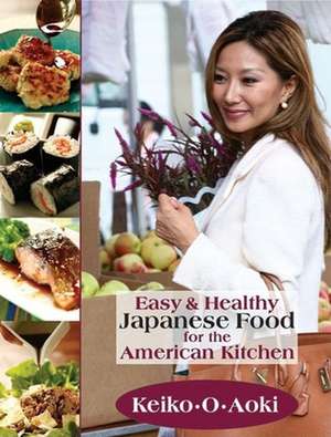 Easy & Healthy Japanese Food for the American Kitchen de Keiko Aoki