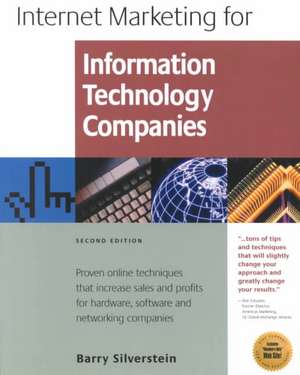 Internet Marketing for Information Technology Companies: Proven Online Techniques That Increase Sales and Profits for Hardware, Software and de Barry Silverstein